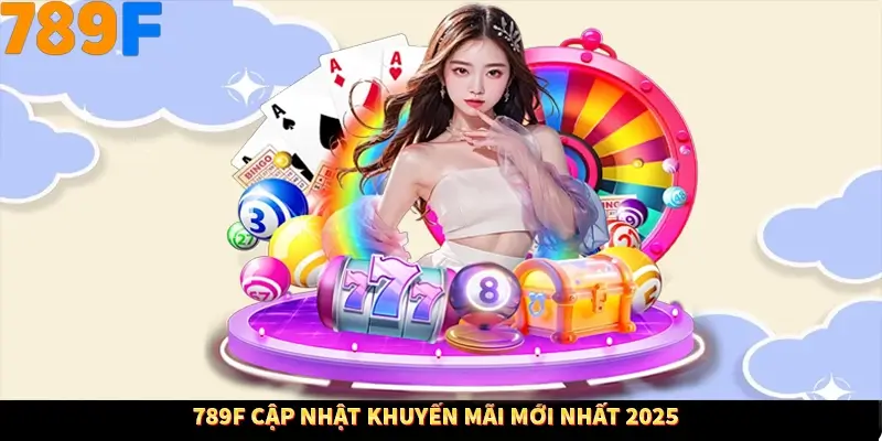 789F Cập nhật khuyến mãi mới nhất 2025