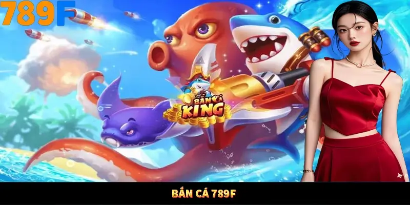 Bắn Cá 789F