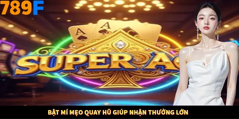 Bật mí mẹo quay hũ giúp nhận thưởng lớn