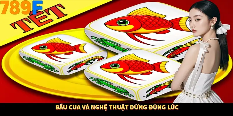 Bầu cua và nghệ thuật dừng đúng lúc