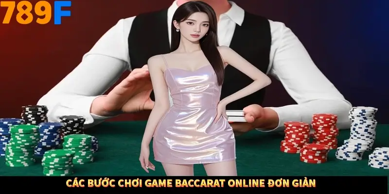 Các bước chơi baccarat online đơn giản