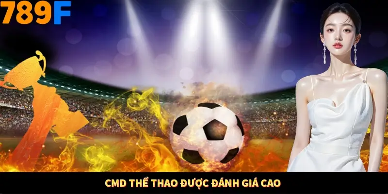 CMD Thể Thao được đánh giá cao CMD Thể Thao được đánh giá cao