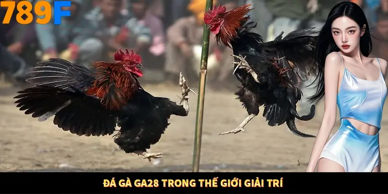 Đá Gà GA28 trong thế giới giải trí