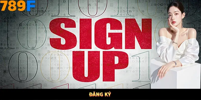 Đăng Ký 789F - Điều Kiện Và Cách Mở Tài Khoản Nhanh 6 Đăng Ký