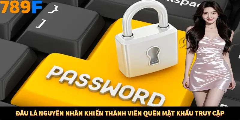 Đâu là nguyên nhân khiến thành viên quên mật khẩu truy cập