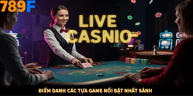 Điểm danh các tựa game nổi bật nhất sảnh