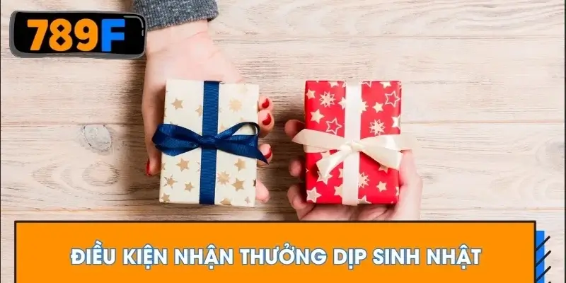 Điều kiện nhận thưởng dịp sinh nhật