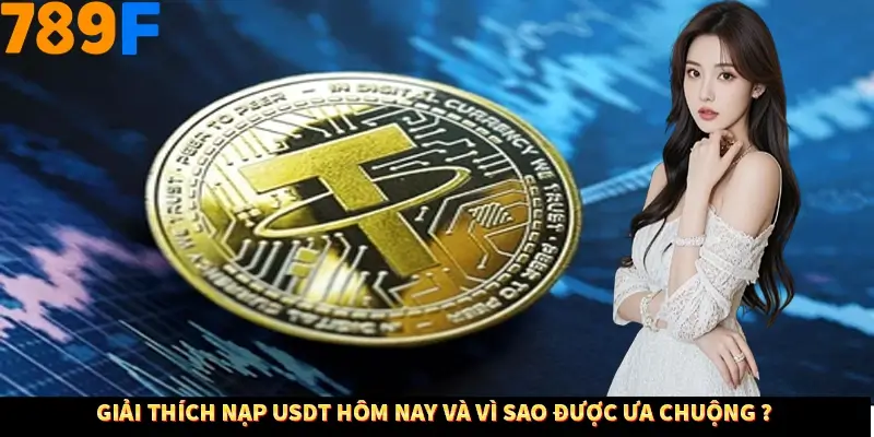 Giải thích nạp USDT hôm nay và vì sao được ưa chuộng ? Giải thích nạp USDT hôm nay và vì sao được ưa chuộng ?