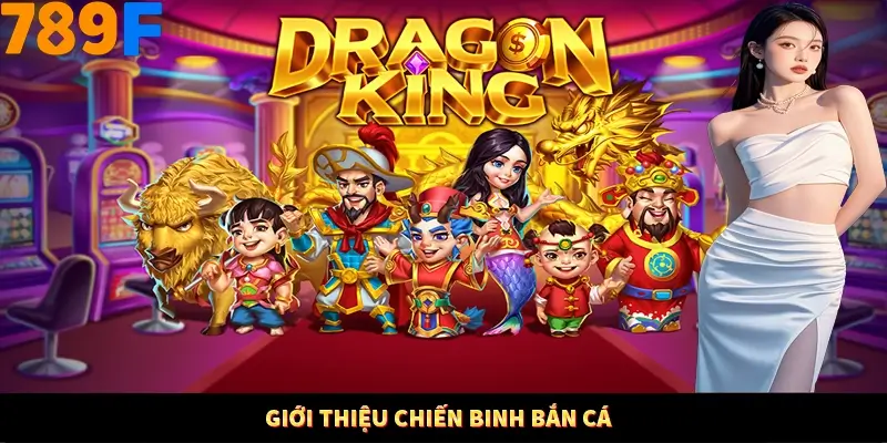 Giới thiệu chiến binh bắn cá