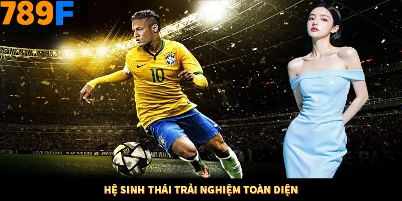 Hệ sinh thái trải nghiệm toàn diện