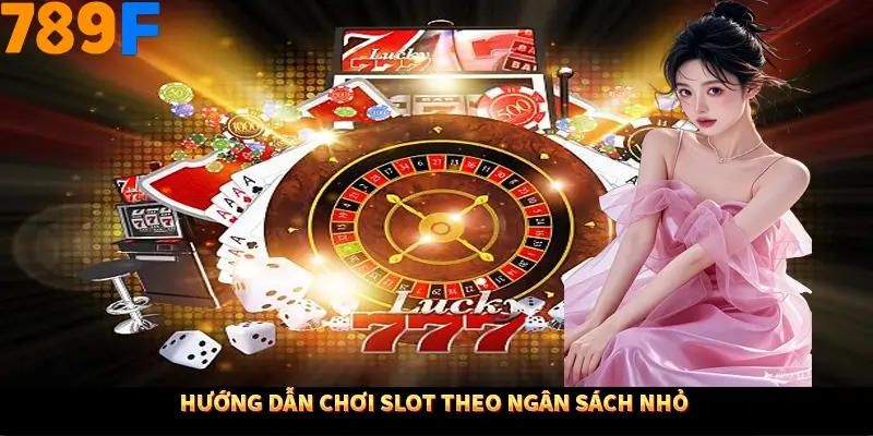 Hướng dẫn chơi slot theo ngân sách nhỏ