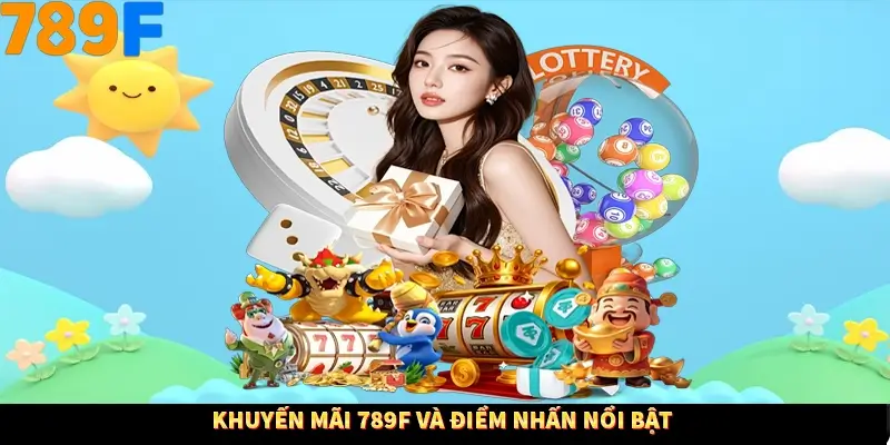 Khuyến mãi 789F và điểm nhấn nổi bật