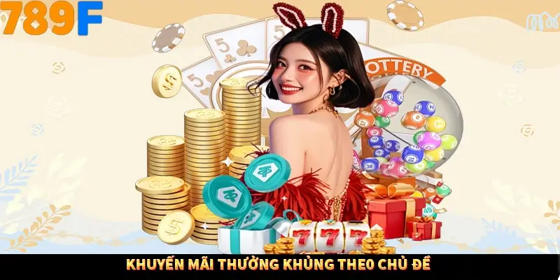 Khuyến mãi thưởng khủng theo chủ đề