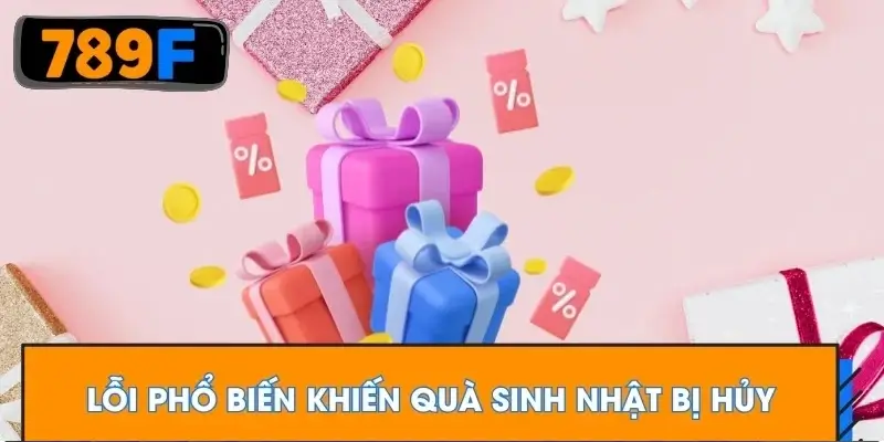 Lỗi phổ biến khiến quà sinh nhật bị hủy