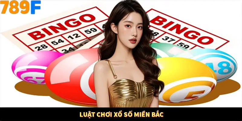 Luật chơi Xổ số Miền Bắc Luật chơi Xổ số Miền Bắc
