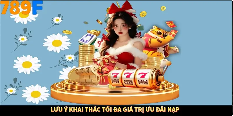 Lưu ý khai thác tối đa giá trị ưu đãi nạp Lưu ý khai thác tối đa giá trị ưu đãi nạp