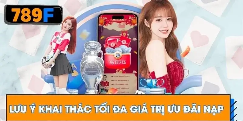Lưu ý khai thác tối đa giá trị ưu đãi nạp Lưu ý khai thác tối đa giá trị ưu đãi nạp