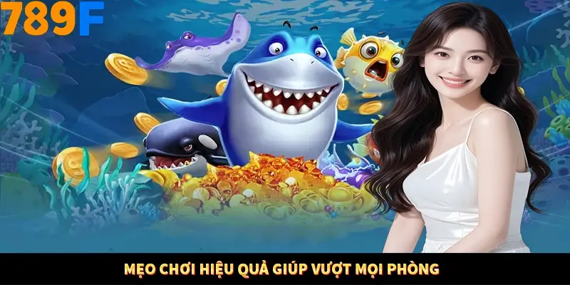 Mẹo chơi hiệu quả giúp vượt mọi phòng