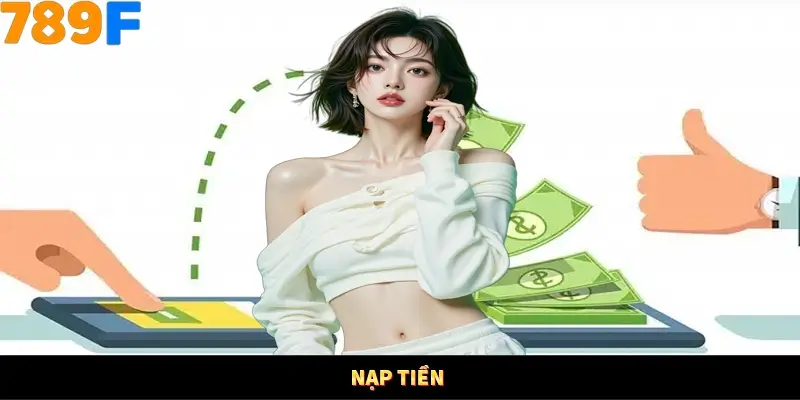 Nạp Tiền 789F - Hướng Dẫn Chi Tiết Xử Lý Trong Vài Phút 4 Nạp tiền