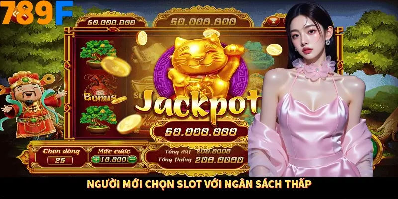 Người mới chọn slot với ngân sách thấp
