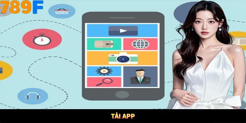 Tải App 789F - Quy Trình Cài Đặt Đầy Đủ, Dễ Thực Hiện 2 Tải app