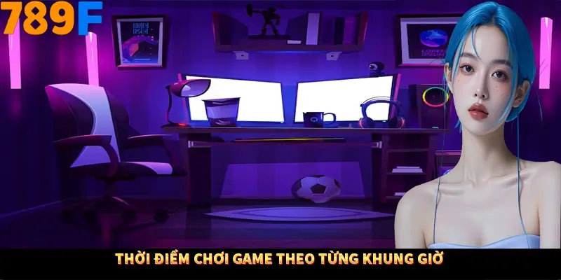 Thời điểm chơi game theo từng khung giờ Thời điểm chơi game theo từng khung giờ