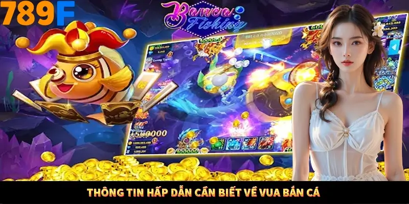 Thông tin hấp dẫn cần biết về Vua Bắn Cá