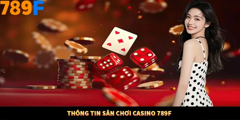 Thông tin sân chơi casino 789F