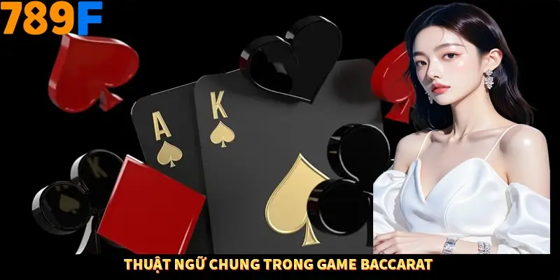 Thuật ngữ chung trong game baccarat 