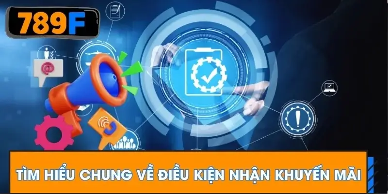 Tìm hiểu chung về điều kiện nhận khuyến mãi Tìm hiểu chung về điều kiện nhận khuyến mãi