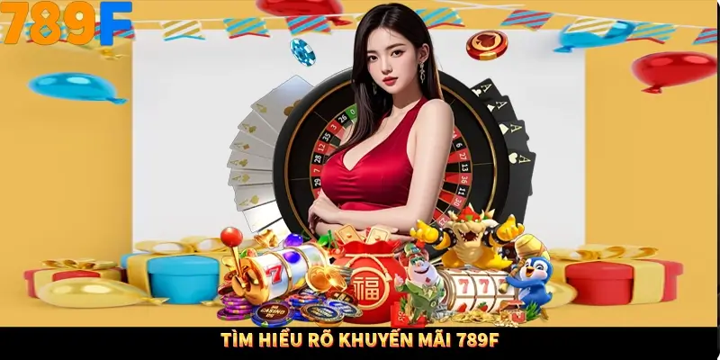 Tìm hiểu rõ khuyến mãi 789f