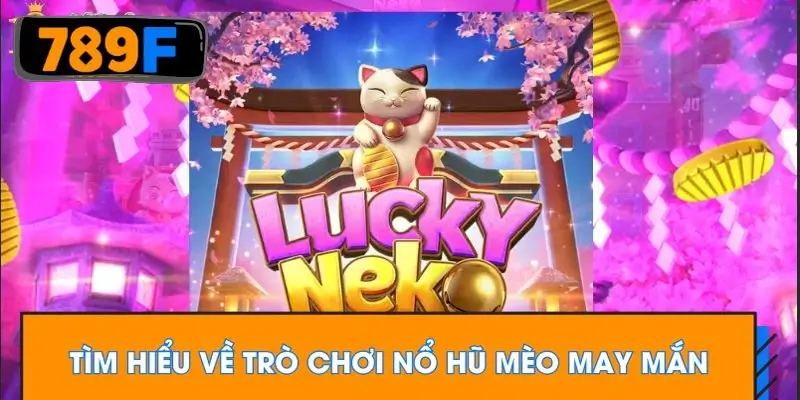 Tìm hiểu về trò chơi nổ hũ mèo may mắn