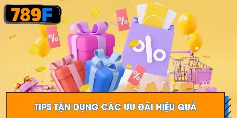 Tips tận dụng các ưu đãi hiệu quả Tips tận dụng các ưu đãi hiệu quả