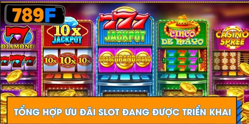 Tổng hợp ưu đãi slot đang được triển khai