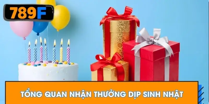 Tổng quan nhận thưởng dịp sinh nhật