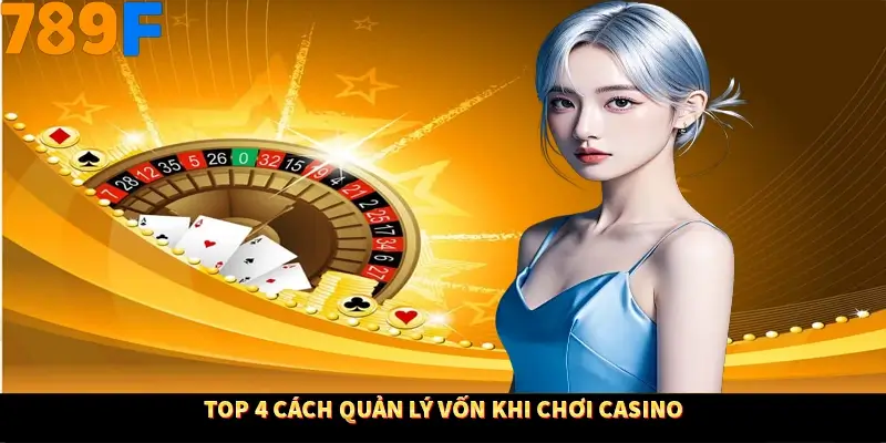 Top 4 cách quản lý vốn khi chơi casino Top 4 cách quản lý vốn khi chơi casino