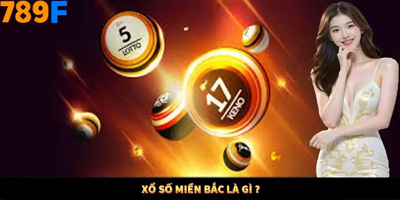 Xổ số Miền Bắc là gì? Xổ số Miền Bắc là gì?